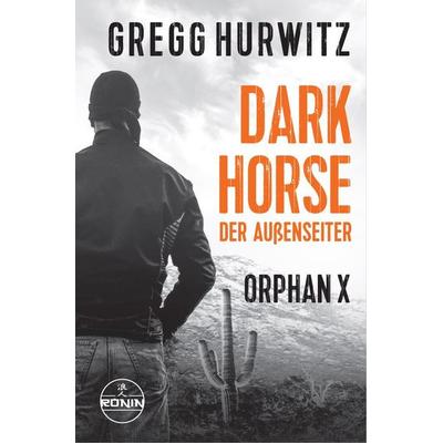 Dark Horse. Der Außenseiter. Ein Orphan X Thriller von Gregg Hurwitz, Taschenbuch von Gregg Hurwitz, Ronin-Hörverlag, ein Imprint von Omondi GmbH,