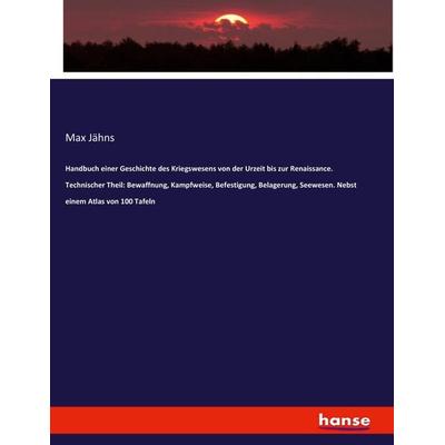 Handbuch einer Geschichte des Kriegswesens von der Urzeit bis zur Renaissance. T, Taschenbuch von Max Jähns, Hansebooks, 978-3-7436-8091-3