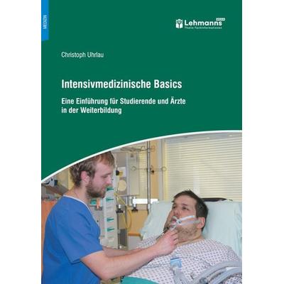 Intensivmedizinische Basics, Taschenbuch von Christoph Uhrlau, Lehmanns Media, 978-3-96543-649-7