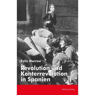 Revolution und Konterrevolution in Spanien, Taschenbuch von Felix Morrow, Mehring Verlag, 978-3-88634-093-4
