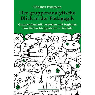 Der gruppenanalytische Blick in der Pädagogik, Taschenbuch von Christian Wiesmann, Brandes & Apsel, 978-3-95558-402-3