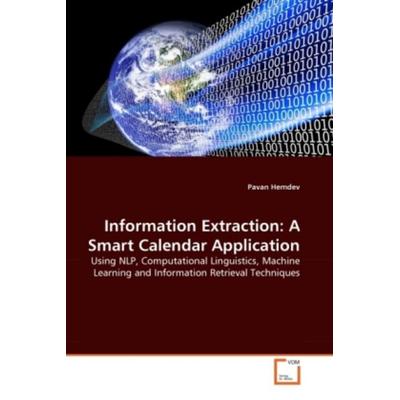 Hemdev, P: Information Extraction: A Smart Calendar Applicat, Taschenbuch von Pavan Hemdev, VDM, 978-3-639-35305-1