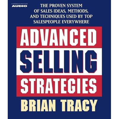Advanced Selling Strategies: The Proven System Practiced by Top Salespeople - Brian Tracy, CD, 9780743537278