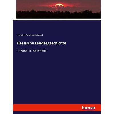 Hessische Landesgeschichte, Taschenbuch von Helfrich Bernhard Wenck, Hansebooks, 978-3-7436-5836-3
