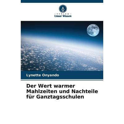 Der Wert warmer Mahlzeiten und Nachteile für Ganztagsschulen, Taschenbuch von Lynette Onyando, Verlag Unser Wissen, 978-620-5-52126-7