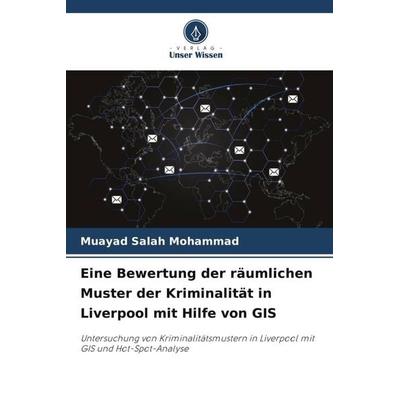 Eine Bewertung der räumlichen Muster der Kriminalität in Liverpool mit Hilfe von GIS, Taschenbuch von Muayad Salah MOHAMMAD, Verlag Unser Wissen,