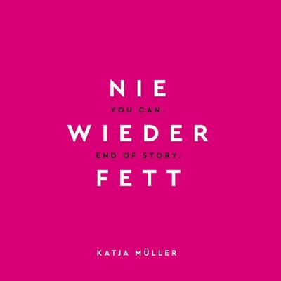 Nie wieder fett, Gebundene Ausgabe von Katja Müller, BoD – Books on Demand, 978-3-7526-7473-6
