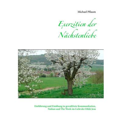 Exerzitien der Nächstenliebe, Taschenbuch von Michael Pflaum, BoD – Books on Demand, 978-3-7392-3200-3