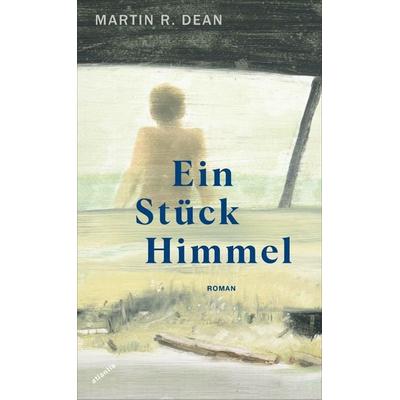 Ein Stück Himmel, Gebundene Ausgabe von Martin R. Dean, Atlantis Literatur, 978-3-7152-5001-4