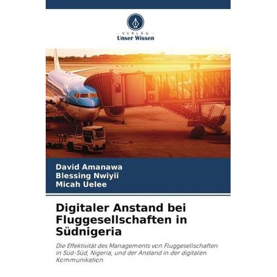 Digitaler Anstand bei Fluggesellschaften in Südnigeria, Taschenbuch von David Amanawa,Blessing Nwiyii,Micah Uelee, Verlag Unser Wissen,