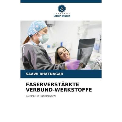Faserverstärkte Verbund-Werkstoffe, Taschenbuch von Saawi Bhatnagar, Verlag Unser Wissen, 978-620-9-23959-5