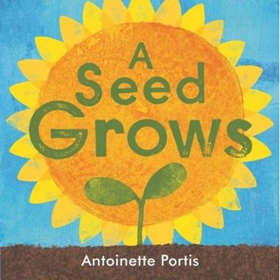A seed grows, Gebundene Ausgabe von Antoinette Portis, Scallywag Press, 978-1-912650-93-4