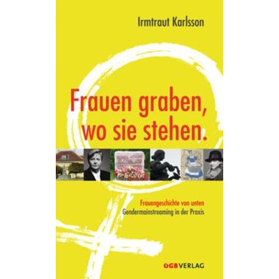 Frauen graben, wo sie stehen., Taschenbuch von , ÖGB Verlag, 978-3-7035-1449-4
