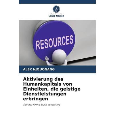 Aktivierung des Humankapitals von Einheiten, die geistige Dienstleistungen erbringen, Taschenbuch von Alex Njouonang, Verlag Unser Wissen,