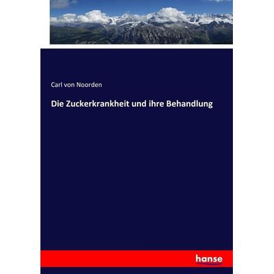 Die Zuckerkrankheit und ihre Behandlung, Taschenbuch von Carl Noorden, Hansebooks, 978-3-7433-6047-1