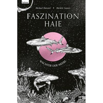 Faszination Haie – Wächter der Meere, Gebundene Ausgabe von Michael Stavarič,Michèle Ganser, Leykam, 978-3-7011-8315-9