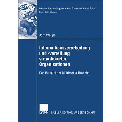 Informationsverarbeitung und -verteilung virtualisierter Organisationen, Taschenbuch von Jörn Weigle, Deutscher Universitätsverlag, 978-3-8350-0606-5