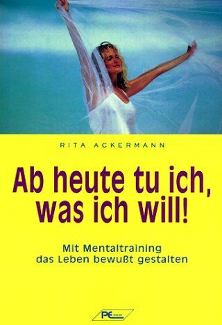 Rita Ackermann - Ab heute tu ich, was ich will: Mit Mentaltraining das Leben bewußt gestalten - Preis vom 13.10.2026 19:28:25 h