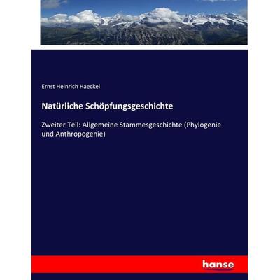 Natürliche Schöpfungsgeschichte, Taschenbuch von Ernst Heinrich Haeckel, Hansebooks, 978-3-337-02237-2