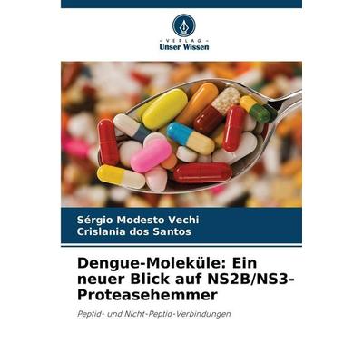 Dengue-Moleküle: Ein neuer Blick auf NS2B/NS3-Proteasehemmer, Taschenbuch von Sérgio Modesto Vechi,Crislania dos Santos, Verlag Unser Wissen,