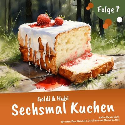 Einschlafgeschichten für Kinder ab 3 Jahren | Goldi & Hubi – Sechsmal Kuchen (Staffel 1, Folge 7) - Rainer Grote, Audio, 9783938637388