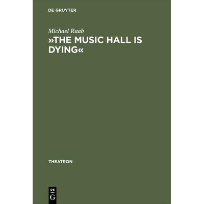 »The music hall is dying«, Gebundene Ausgabe von Michael Raab, De Gruyter, 978-3-484-66003-8