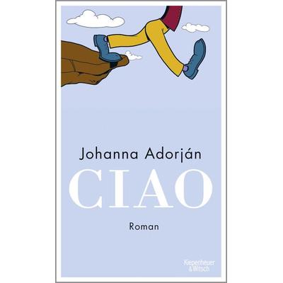 Ciao, Gebundene Ausgabe von Johanna Adorján, Kiepenheuer & Witsch