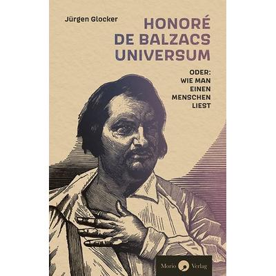 Honoré de Balzacs Universum oder: Wie man einen Menschen liest, Taschenbuch von Jürgen Glocker, Morio, 978-3-949749-16-2