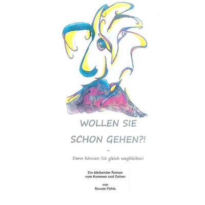 Wollen Sie schon gehen?!, Taschenbuch von Renate Pöhls, BoD – Books on Demand, 978-3-7386-0334-7