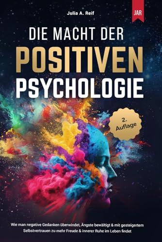 Die Macht der Positiven Psychologie: Wie man negative Gedanken überwindet, Ängste bewältigt & mit gesteigertem Selbstvertrauen zu mehr Freude & innerer Ruhe im Leben findet - Preis vom 17.10.2026 19:25:27 h