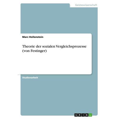 Theorie der sozialen Vergleichsprozesse (von Festinger), Taschenbuch von Marc Hollenstein, GRIN, 978-3-638-77487-1
