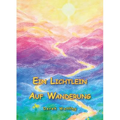 Ein Lichtlein auf Wanderung, Gebundene Ausgabe von Derek Watling, Romeon-Verlag, 978-3-96229-518-9