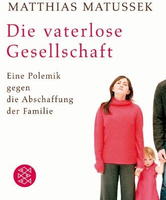Matthias Matussek - Die vaterlose Gesellschaft: Eine Polemik gegen die Abschaffung der Familie - Preis vom 18.10.2026 15:28:09 h
