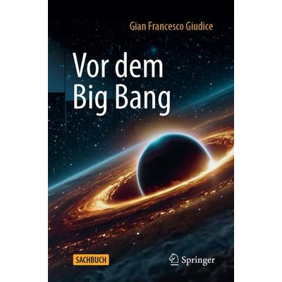 Vor dem Big Bang, Taschenbuch von Gian Francesco Giudice, Springer Berlin, 978-3-662-69846-4