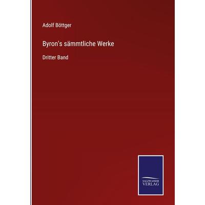 Byron's sämmtliche Werke, Gebundene Ausgabe von Adolf Böttger, BoD - Books on Demand, 978-3-7525-9645-8
