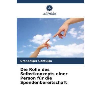 Die Rolle des Selbstkonzepts einer Person für die Spendenbereitschaft, Taschenbuch von Urandelger Gantulga, Verlag Unser Wissen, 978-620-4-79442-6