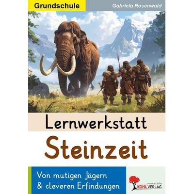 Lernwerkstatt Steinzeit / Grundschule, Taschenbuch von Gabriela Rosenwald, KOHL VERLAG Der Verlag mit dem Baum, 978-3-9884135-7-4