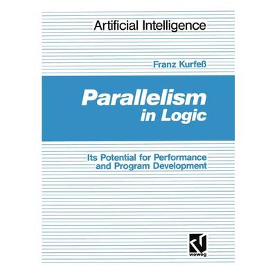 Parallelism in Logic, Taschenbuch von Franz Kurfess, Vieweg & Teubner, 978-3-528-05163-1