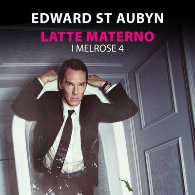 Latte materno - I Melrose (Parte 4) - Edward St Aubyn, Audio, 9789178896233