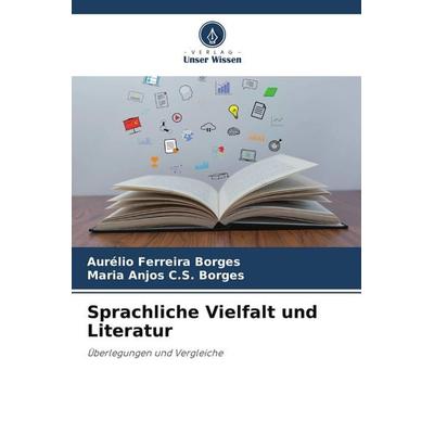 Sprachliche Vielfalt und Literatur, Taschenbuch von Aurélio Ferreira Borges,Maria Anjos C. S. Borges, Verlag Unser Wissen, 978-620-9-49752-0