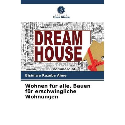 Wohnen für alle, Bauen für erschwingliche Wohnungen, Taschenbuch von Bisimwa Ruzuba Aime, Verlag Unser Wissen, 978-620-6-32095-1