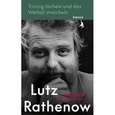 Trotzig Lächeln und das Weltall streicheln, Gebundene Ausgabe von Lutz Rathenow, Kanon Verlag Berlin, 978-3-9856805-0-4