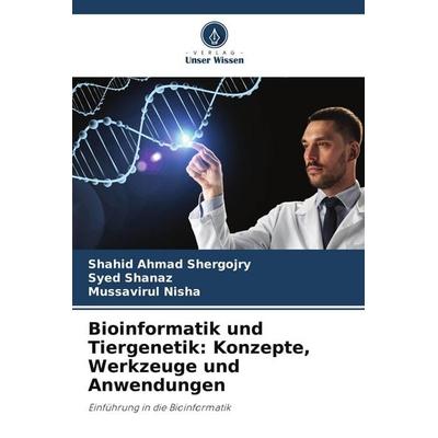 Bioinformatik und Tiergenetik: Konzepte, Werkzeuge und Anwendungen, Taschenbuch von Shahid Ahmad Shergojry,Syed Shanaz,Mussavirul Nisha, Verlag Unser