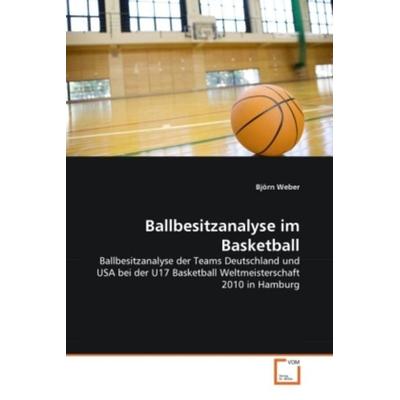 Weber, B: Ballbesitzanalyse im Basketball, Taschenbuch von Björn Weber, VDM, 978-3-639-37071-3