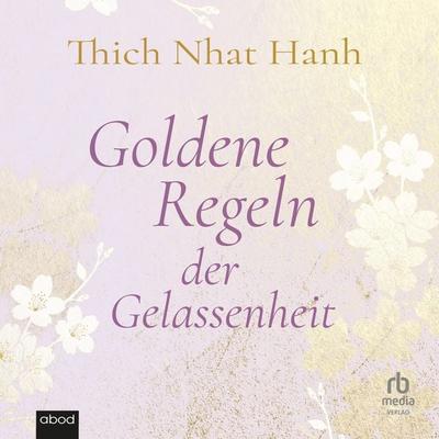 Goldene Regeln der Gelassenheit - Thich Nhat Hanh, Audio, 9783987855221