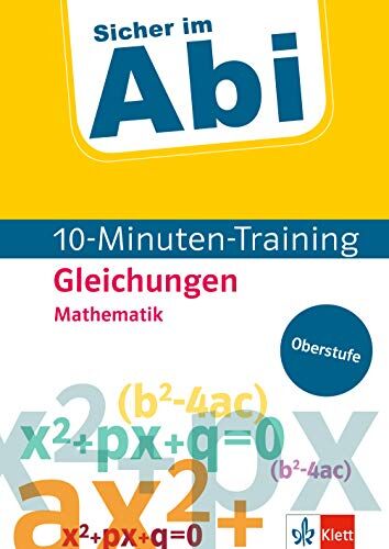 Klett Sicher im Abi 10-Minuten-Training Mathematik Gleichungen: Mit kleinen Lernportionen erfolgreich im Abitur (Klett Sicher im Abi / 10-Minuten-Training Oberstufe) - Preis vom 17.10.2026 19:25:27 h