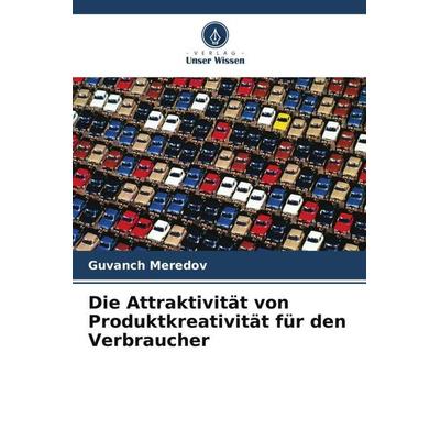 Die Attraktivität von Produktkreativität für den Verbraucher, Taschenbuch von Guvanch Meredov, Verlag Unser Wissen, 978-620-6-54371-8