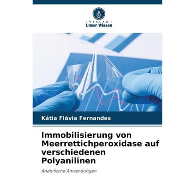 Immobilisierung von Meerrettichperoxidase auf verschiedenen Polyanilinen, Taschenbuch von Kátia Flávia Fernandes, Verlag Unser Wissen,