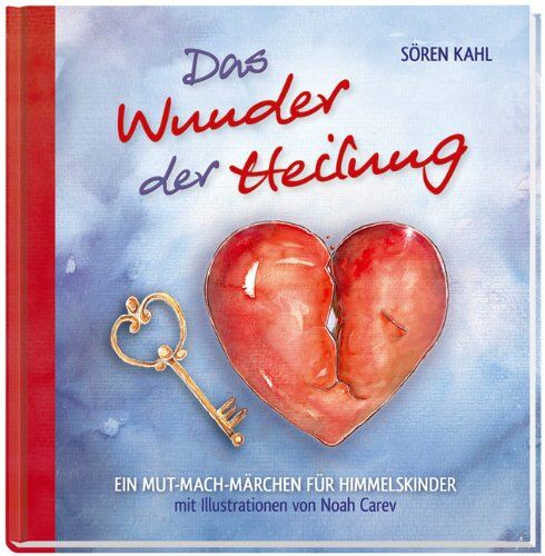 Sören Kahl - Das Wunder der Heilung: Ein Mut-Mach-Märchen für Himmelskinder - Preis vom 30.09.2026 09:01:18 h
