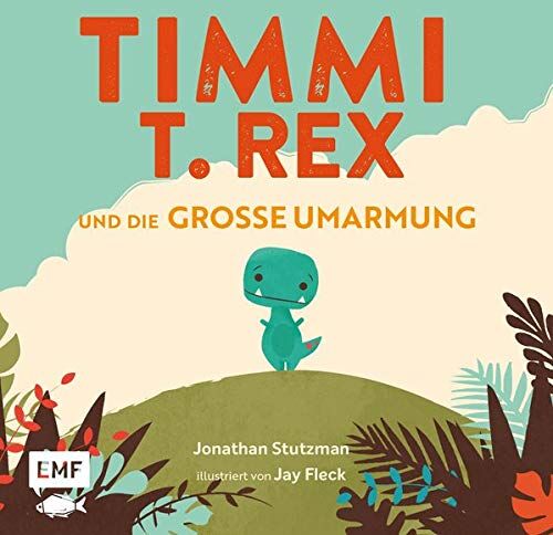 Jonathan Stutzman - Timmi T-Rex und die große Umarmung: Eine Bilderbuchgeschichte zum Vorlesen und Mutmachen für Kinder ab 3 Jahren - Preis vom 13.10.2026 19:28:25 h